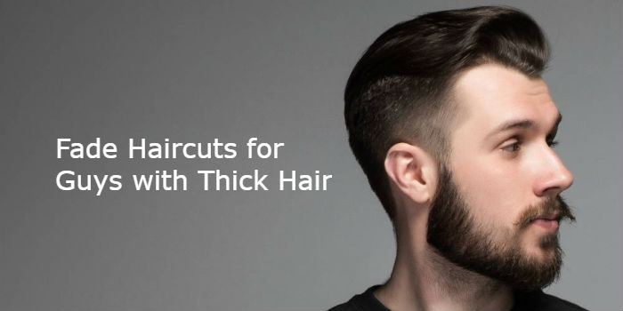 Fade Haircuts For Guys With Thick Hair