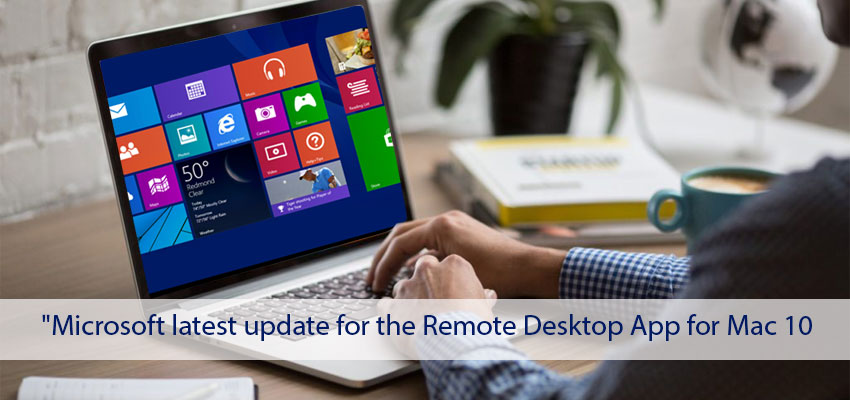 Microsoft Latest Update For The Remote Desktop App For Mac 10