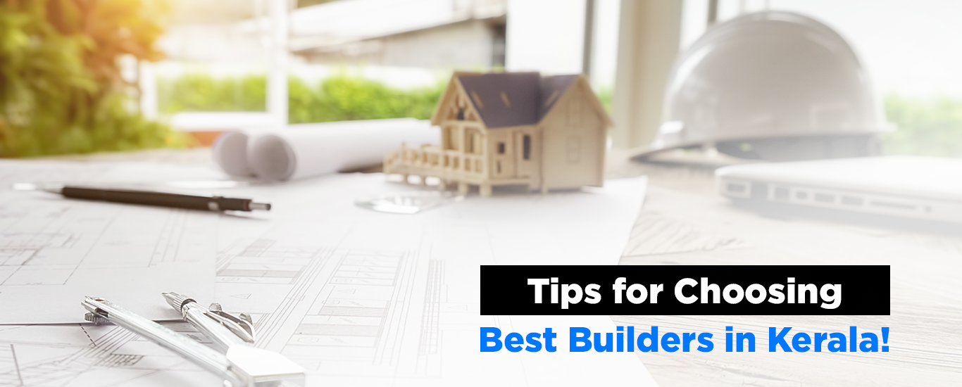 Tips For Choosing Best Builders In Kerala!